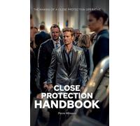 The Close Protection Handbook : The Making of a Close Protection Operative