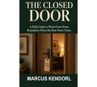 The Closed Door: A Field Guide to Work-From-Home Boundaries When the Door Never Closes