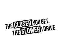The Closer You GET The Slower I Drive, adesivo OEM JDM Style