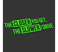 The Closer You Get The Slower I Drive L 0035 (Neon Verde) // Adesivo OEM JDM Style Vinyl Transfer