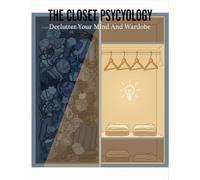 The Closet Psychology: Declutter Your Mind And Wardrobe