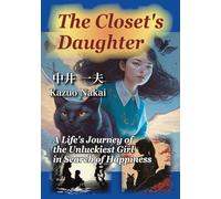 The Closet's Daughter: The Journey of an Utterly Unlucky Girl in Search of Happiness
