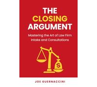 The Closing Argument: Mastering the Art of Law Firm Intake & Consultation