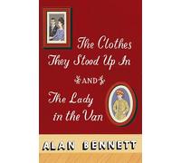 The Clothes They Stood Up in and the Lady and the Van by Bennett, Alan
