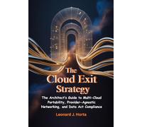 THE CLOUD EXIT STRATEGY: The Architect’s Guide to Multi-Cloud Portability, Provider-Agnostic Networking, and Data Act Compliance