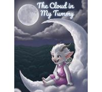 The Cloud in My Tummy: A tender story of emotional literacy for curious young explorers learning to speak their truth and turn heavy worries into sparkling relief above the magical Floating Isles.