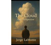 The Cloud - One Perspective: Exploring Presence, Awareness, and the Interplay of Mind, Body, and Environment