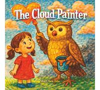 The Cloud Painter: A Magical Story About Embracing Change, Finding Beauty, and Seeing the Sky with Wonder
