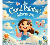 The Cloud Painter's Adventure: A Magical Story of Creativity and Courage