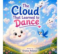 The Cloud That Learned to Dance: A Heartwarming Story About Confidence, Being Yourself, and Celebrating Differences.