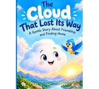The Cloud That Lost Its Way: A Gentle Story About Friendship and Finding Home