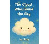 The Cloud Who Found the Sky: A Gentle Children's Story About Friendship, Courage, and Belonging