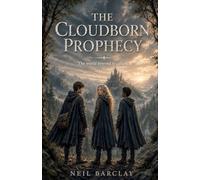 The Cloudborn Prophecy: A Fantasy Adventure for Readers Aged 10 to 14 and Beyond
