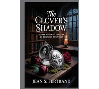 THE CLOVER’S SHADOW: A Dark Romantic Thriller of Obsession and Trust