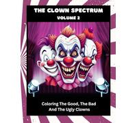 The Clown Spectrum Volume 2: Coloring The Good, The Bad And The Ugly Clowns