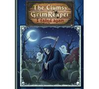 The Clumsy Grim Reaper: I Failed Again