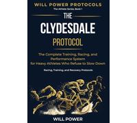 The Clydesdale Protocol: The Complete Training, Racing, and Performance System for Heavy Athletes Who Refuse to Slow Down
