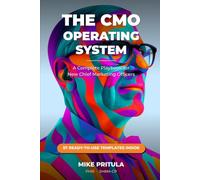 The CMO Operating System: A Complete Playbook for New Chief Marketing Officers: 7