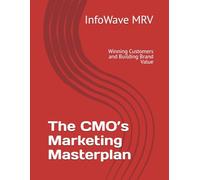 The CMO’s Marketing Masterplan: Winning Customers and Building Brand Value: 4