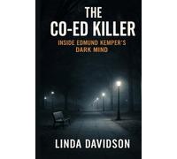 The Co-Ed Killer: Inside Edmund Kemper’s Dark Mind