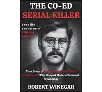 The Co-Ed Serial Killer : True life and crime of Edmund Kemper: True Story of California's Giant Genius Psychopath Who Shaped Modern Criminal Psychology