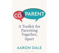 The Co-Parent: A Toolkit for Parenting Together, Apart