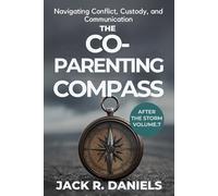 THE CO-PARENTING COMPASS: Navigating Conflict, Custody, and Communication AFTER THE STORM VOLUME.7
