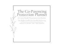 The Co-Parenting Documentation Planner: A Complete System to Track Schedules, Communication, Expenses, and Parenting Events