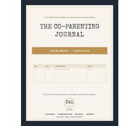 The Co-Parenting Journal: A Court-Ready Log to Document Custody Exchanges, Communication, Incidents and Shared Expenses for Separated and Divorced Parents (with a Filled-In Example)