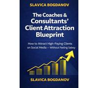 The Coaches & Consultants Client Attraction Blueprint: A Strategic System to Attract High-Paying Clients on Social Media - Without Feeling Salesy