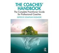 The Coaches' Handbook: The Complete Practitioner Guide for Professional Coaches