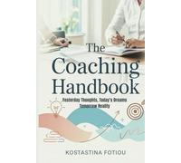 The Coaching Handbook: Yesterday Thoughts, Today’s Dreams Tomorrow Reality