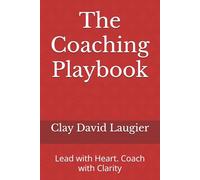 The Coaching Playbook: Lead with Heart. Coach with Clarity: 1