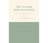The Coaching Reflection Journal: A Guided Reflective Practice Notebook for ICF Coaches - 50 Session Pages, ICF Core Competency Milestones and a Wheel of Life Check-In - A5