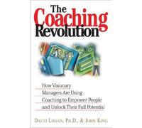The Coaching Revolution: How Visionary Managers Are Using Coaching to Empower People and Unlock Their Full Porential