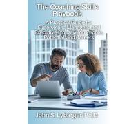 The Coaching Skills Playbook: A Practical Guide for Supervisors, Managers, and Executives to Develop People, Potential, and Careers