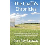 The Coach's Chronicles: A Journey Through Life's Trials and Triumphs - Living with Purpose