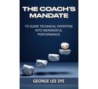 The Coach's Mandate: To Guide Technical Expertise Into Meaningful Performance