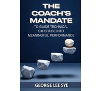 The Coach's Mandate: To Guide Technical Expertise Into Meaningful Performance