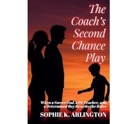 The Coach's Second Chance Play: When a Soccer Dad, a PE Teacher, and a Determined Boy Rewrite the Rules: 4