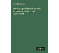 The coal-regions of America. Their Topography, Geology, and Development
