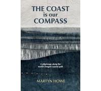 The Coast is our Compass (Journey Books): A pilgrimage along the world's longest coastal path