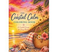 The Coastal Calm Coloring Book: A Coastal Escape for Busy Minds