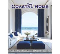 The Coastal Home: An Illustrated Design and Decor by the Sea