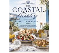 The Coastal Pantry: Mediterranean Cookbook: 100+ Easy Mediterranean Recipes for Fresh, Healthy, & Flavorful Everyday Meals