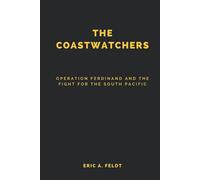 The Coastwatchers (Illustrated): Operation Ferdinand and the Fight for the South Pacific