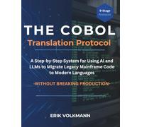 THE COBOL TRANSLATION PROTOCOL: A Step-by-Step System for Using AI and LLMs to Migrate Legacy Mainframe Code to Modern Languages, Without Breaking Production