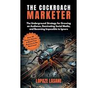 The Cockroach Marketer: The Underground Strategy for Growing an Audience, Dominating Social Media, and Becoming Impossible to Ignore