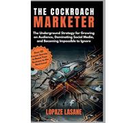 The Cockroach Marketer: The Underground Strategy for Growing an Audience, Dominating Social Media, and Becoming Impossible to Ignore