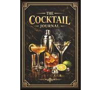 The Cocktail Journal: A Luxury Mixology Logbook to Craft, Record, and Perfect Your Signature Drinks